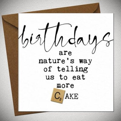 'BIRTHDAYS ARE NATURES WAY OF TELLING US TO EAT MORE CAKE' CARD