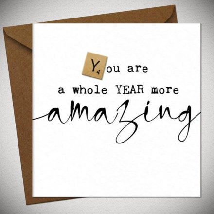 YOU ARE A WHOLE YEAR MORE AMAZING CARD